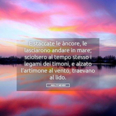 Picture 05 - Atti 27:40 RIV - E staccate le àncore, le lasciarono andare in - Bible Verse Picture