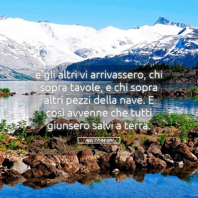 Picture 05 - Atti 27:44 RIV - e gli altri vi arrivassero, chi sopra tavole, e - Bible Verse Picture
