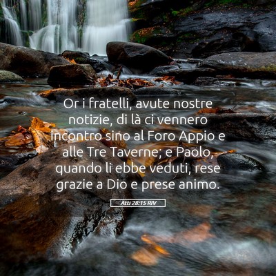 Picture 05 - Atti 28:15 RIV - Or i fratelli, avute nostre notizie, di là ci - Bible Verse Picture