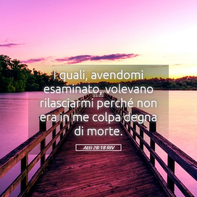 Picture 05 - Atti 28:18 RIV - I quali, avendomi esaminato, volevano rilasciarmi - Bible Verse Picture