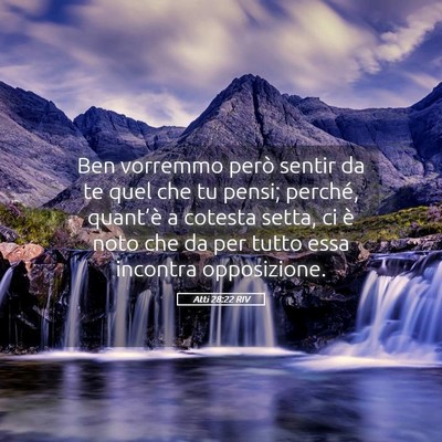 Picture 05 - Atti 28:22 RIV - Ben vorremmo però sentir da te quel che tu - Bible Verse Picture