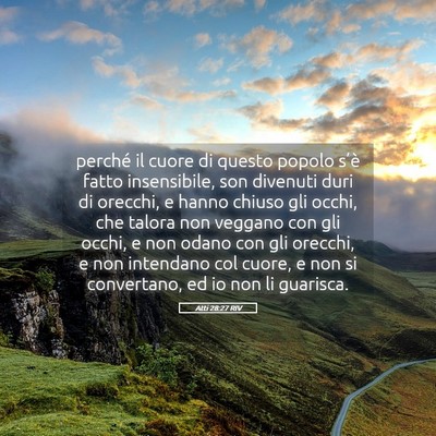 Picture 05 - Atti 28:27 RIV - perché il cuore di questo popolo s’è fatto - Bible Verse Picture