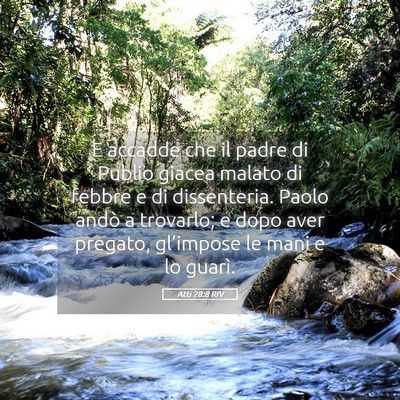 Picture 05 - Atti 28:8 RIV - E accadde che il padre di Publio giacea malato di - Bible Verse Picture