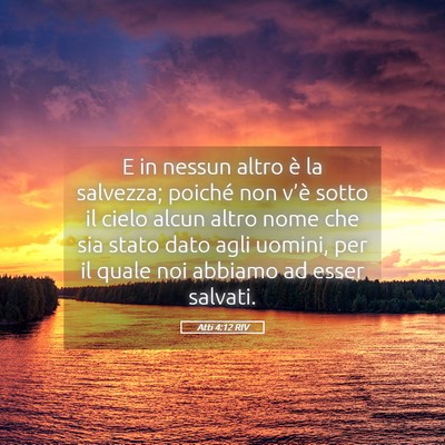 Picture 05 - Atti 4:12 RIV - E in nessun altro è la salvezza; poiché non - Bible Verse Picture