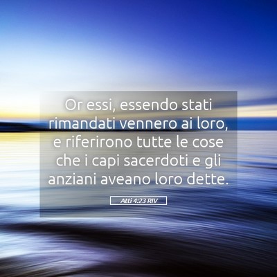 Picture 05 - Atti 4:23 RIV - Or essi, essendo stati rimandati vennero ai loro, - Bible Verse Picture