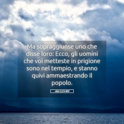 Picture 05 - Atti 5:25 RIV - Ma sopraggiunse uno che disse loro: Ecco, gli - Bible Verse Picture