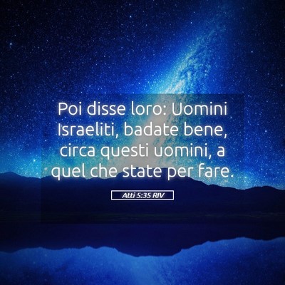 Picture 05 - Atti 5:35 RIV - Poi disse loro: Uomini Israeliti, badate bene, - Bible Verse Picture
