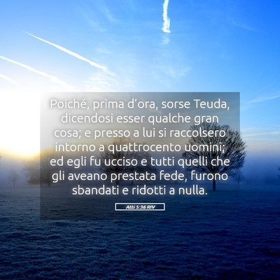 Picture 05 - Atti 5:36 RIV - Poiché, prima d’ora, sorse Teuda, dicendosi - Bible Verse Picture