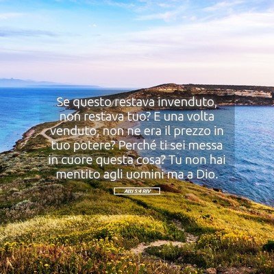 Picture 05 - Atti 5:4 RIV - Se questo restava invenduto, non restava tuo? E - Bible Verse Picture