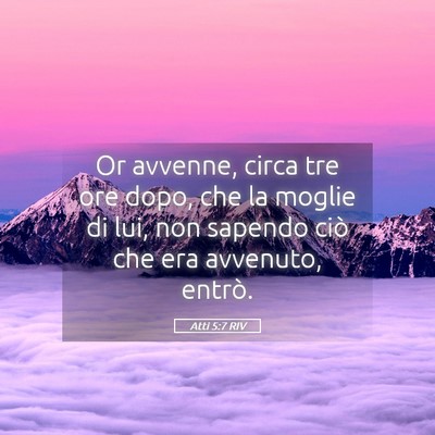 Picture 05 - Atti 5:7 RIV - Or avvenne, circa tre ore dopo, che la moglie di - Bible Verse Picture