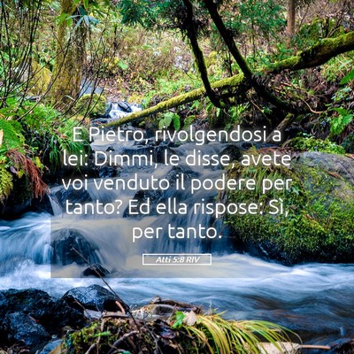 Picture 05 - Atti 5:8 RIV - E Pietro, rivolgendosi a lei: Dimmi, le disse, - Bible Verse Picture