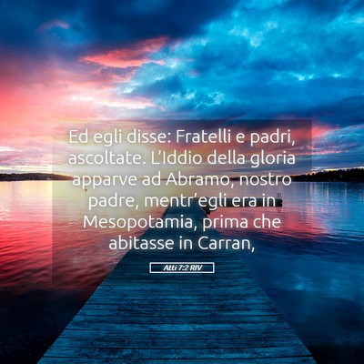 Picture 05 - Atti 7:2 RIV - Ed egli disse: Fratelli e padri, ascoltate. - Bible Verse Picture
