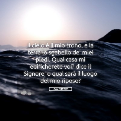 Picture 05 - Atti 7:49 RIV - Il cielo è il mio trono, e la terra lo sgabello - Bible Verse Picture