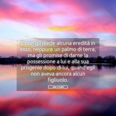 Picture 05 - Atti 7:5 RIV - E non gli diede alcuna eredità in esso, neppure - Bible Verse Picture