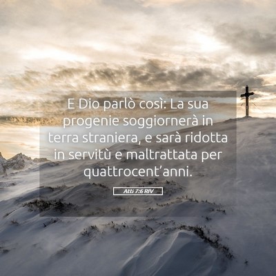 Picture 05 - Atti 7:6 RIV - E Dio parlò così: La sua progenie soggiornerà - Bible Verse Picture