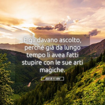 Picture 05 - Atti 8:11 RIV - E gli davano ascolto, perché già da lungo tempo - Bible Verse Picture
