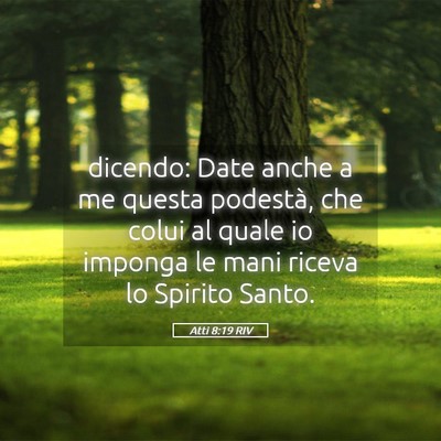 Picture 05 - Atti 8:19 RIV - dicendo: Date anche a me questa podestà, che - Bible Verse Picture