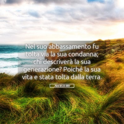 Picture 05 - Atti 8:33 RIV - Nel suo abbassamento fu tolta via la sua - Bible Verse Picture