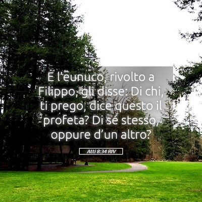 Picture 05 - Atti 8:34 RIV - E l’eunuco, rivolto a Filippo, gli disse: Di - Bible Verse Picture