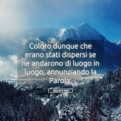 Picture 05 - Atti 8:4 RIV - Coloro dunque che erano stati dispersi se ne - Bible Verse Picture