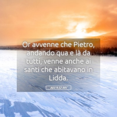 Picture 05 - Atti 9:32 RIV - Or avvenne che Pietro, andando qua e là da - Bible Verse Picture