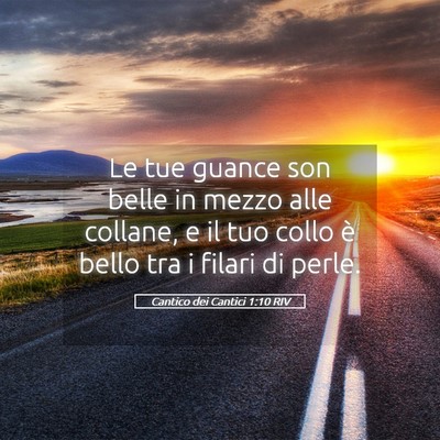 Picture 05 - Cantico dei Cantici 1:10 RIV - Le tue guance son belle in mezzo alle collane, e - Bible Verse Picture