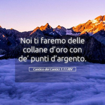 Picture 05 - Cantico dei Cantici 1:11 RIV - Noi ti faremo delle collane d’oro con de’ - Bible Verse Picture