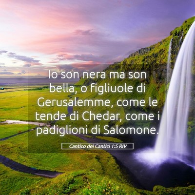 Picture 05 - Cantico dei Cantici 1:5 RIV - Io son nera ma son bella, o figliuole di - Bible Verse Picture