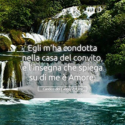 Picture 05 - Cantico dei Cantici 2:4 RIV - Egli m’ha condotta nella casa del convito, e - Bible Verse Picture