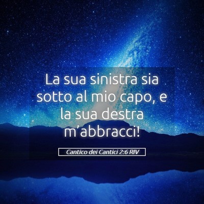 Picture 05 - Cantico dei Cantici 2:6 RIV - La sua sinistra sia sotto al mio capo, e la sua - Bible Verse Picture