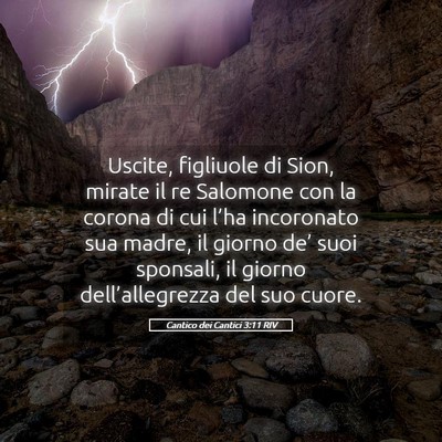 Picture 05 - Cantico dei Cantici 3:11 RIV - Uscite, figliuole di Sion, mirate il re Salomone - Bible Verse Picture