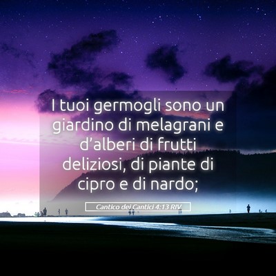 Picture 05 - Cantico dei Cantici 4:13 RIV - I tuoi germogli sono un giardino di melagrani e - Bible Verse Picture