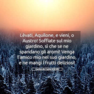 Picture 05 - Cantico dei Cantici 4:16 RIV - Lèvati, Aquilone, e vieni, o Austro! Soffiate - Bible Verse Picture