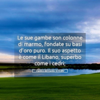 Picture 05 - Cantico dei Cantici 5:15 RIV - Le sue gambe son colonne di marmo, fondate su - Bible Verse Picture