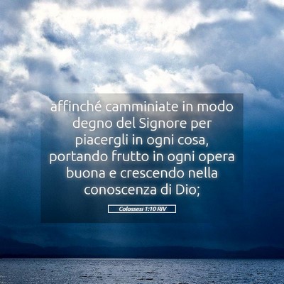 Picture 05 - Colossesi 1:10 RIV - affinché camminiate in modo degno del Signore - Bible Verse Picture