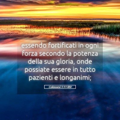 Picture 05 - Colossesi 1:11 RIV - essendo fortificati in ogni forza secondo la - Bible Verse Picture