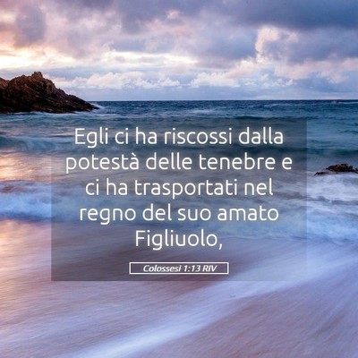 Picture 05 - Colossesi 1:13 RIV - Egli ci ha riscossi dalla potestà delle tenebre - Bible Verse Picture