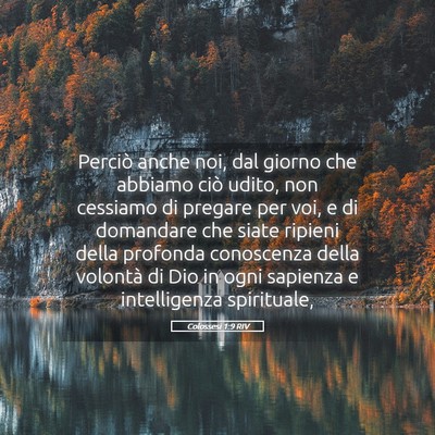 Picture 05 - Colossesi 1:9 RIV - Perciò anche noi, dal giorno che abbiamo ciò - Bible Verse Picture