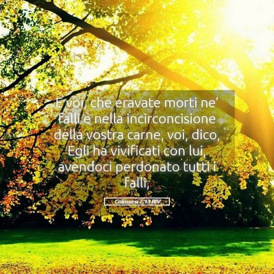 Picture 05 - Colossesi 2:13 RIV - E voi, che eravate morti ne’ falli e nella - Bible Verse Picture