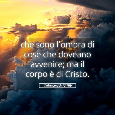 Picture 05 - Colossesi 2:17 RIV - che sono l’ombra di cose che doveano avvenire; - Bible Verse Picture