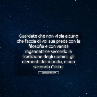 Picture 05 - Colossesi 2:8 RIV - Guardate che non vi sia alcuno che faccia di voi - Bible Verse Picture