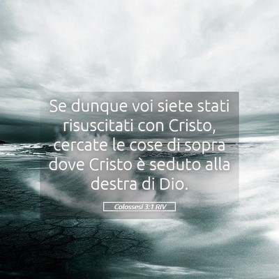 Picture 05 - Colossesi 3:1 RIV - Se dunque voi siete stati risuscitati con Cristo, - Bible Verse Picture