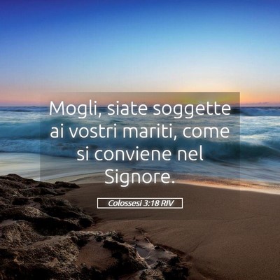 Picture 05 - Colossesi 3:18 RIV - Mogli, siate soggette ai vostri mariti, come si - Bible Verse Picture
