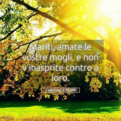 Picture 05 - Colossesi 3:19 RIV - Mariti, amate le vostre mogli, e non - Bible Verse Picture