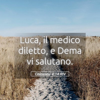 Picture 05 - Colossesi 4:14 RIV - Luca, il medico diletto, e Dema vi - Bible Verse Picture