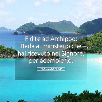 Picture 05 - Colossesi 4:17 RIV - E dite ad Archippo: Bada al ministerio che hai - Bible Verse Picture