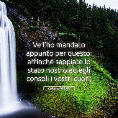 Picture 05 - Colossesi 4:8 RIV - Ve l’ho mandato appunto per questo: affinché - Bible Verse Picture