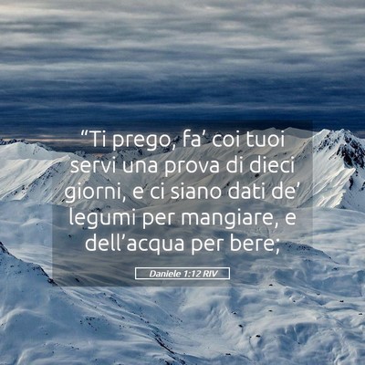 Picture 05 - Daniele 1:12 RIV - “Ti prego, fa’ coi tuoi servi una prova di - Bible Verse Picture