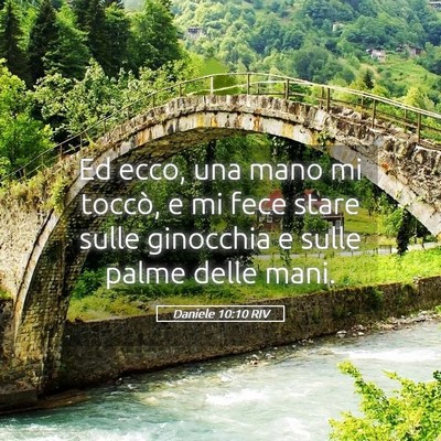 Picture 05 - Daniele 10:10 RIV - Ed ecco, una mano mi toccò, e mi fece stare - Bible Verse Picture