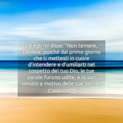 Picture 05 - Daniele 10:12 RIV - Ed egli mi disse: “Non temere, Daniele; poiché - Bible Verse Picture